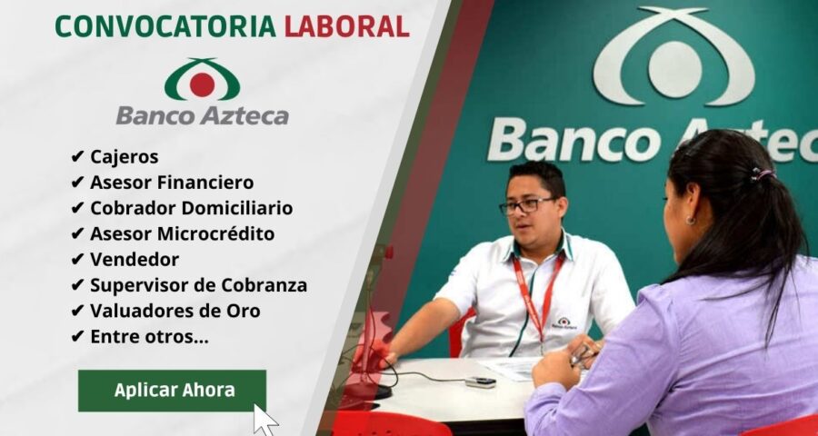 BANCO AZTECA – Solicita nuevos colaboradores para cubrir puestos con excelentes beneficios