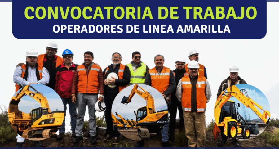 CONVOCATORIA DE TRABAJO PARA OPERADORES DE LINEA AMARILLA POR INICIO DE PROYECTO