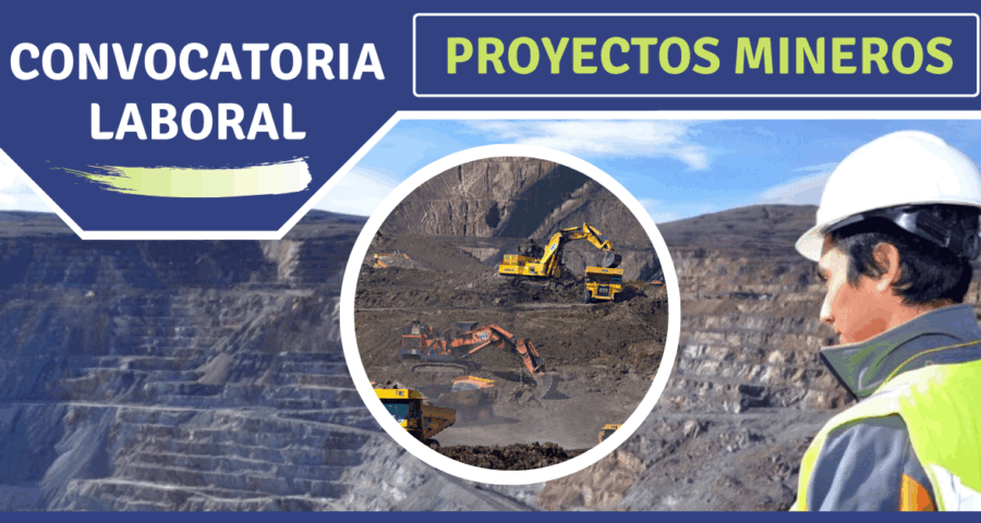 CONVOCATORIA DE TRABAJO PARA PROYECTOS MINEROS EN IMPORTANTES EMPRESAS