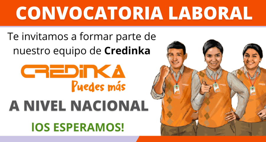 CONVOCATORIA FINANCIERA CREDINKA: Requiere Asesores, Analistas, Cajeros, Gestores, Otros