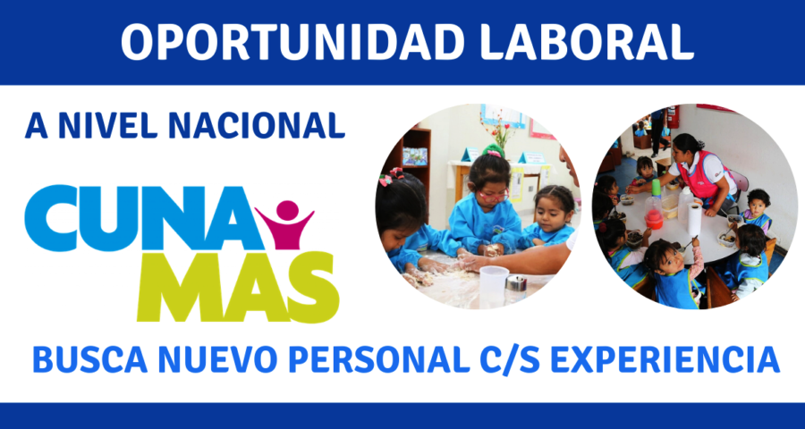 CONVOCATORIA: PROGRAMA SOCIAL CUNA MAS CUENTA CON NUEVOS PUESTOS LABORALES
