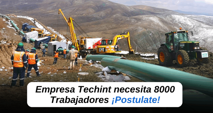 Compañía Techint requiere 8000 Trabajadores con mínima experiencia ¡Únete al equipo!