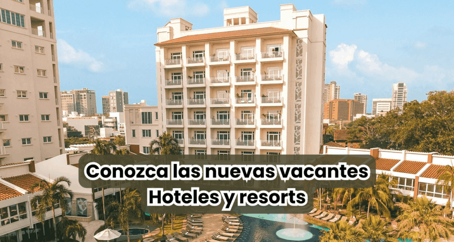 Conozca las nuevas vacantes Hoteles y resorts