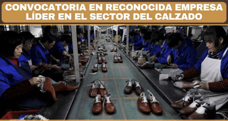 Convocatoria en reconocida empresa líder en el sector del calzado