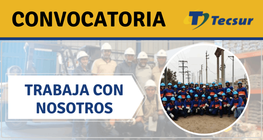EMPRESA TECSUR S.A CUENTA CON NUEVOS PUESTOS LABORALES EN DIFERENTES ESPECIALIDADES