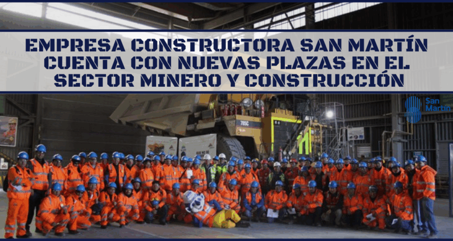 Empresa constructora San Martín cuenta con nuevas plazas - Sector Minero y Construcción