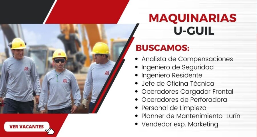 Empresa que brinda servicios al sector de minería y construcción Maquinarias U-GUIL cuenta con plazas disponibles
