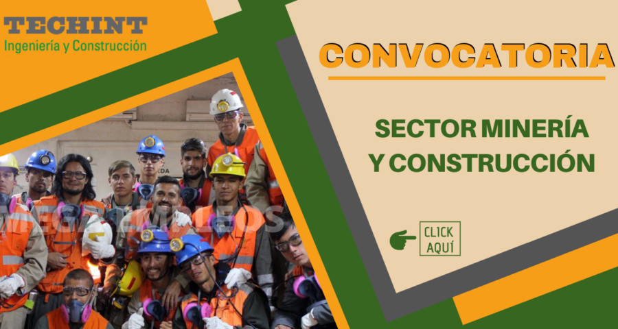 Empresa que lidera el sector Minería y Construcción -  TECHINT requiere de nuevo personal