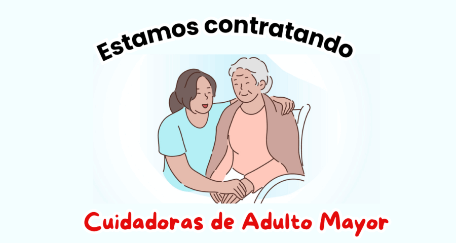 Estamos contratando cuidadoras de Adulto Mayor
