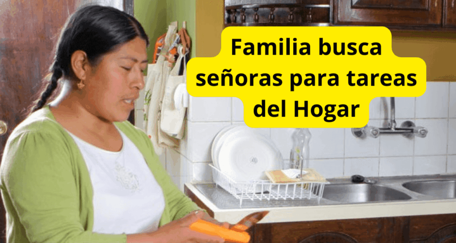 Familia busca señoras para tareas del Hogar
