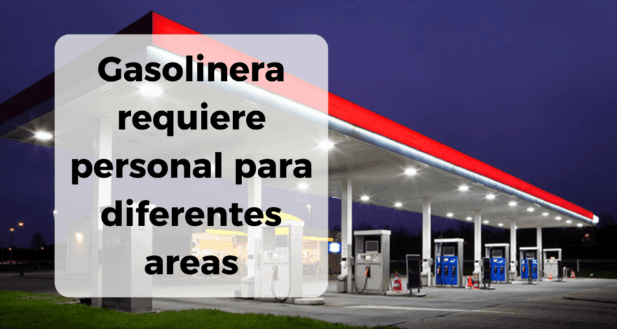 Gasolinera requiere personal para diferentes areas