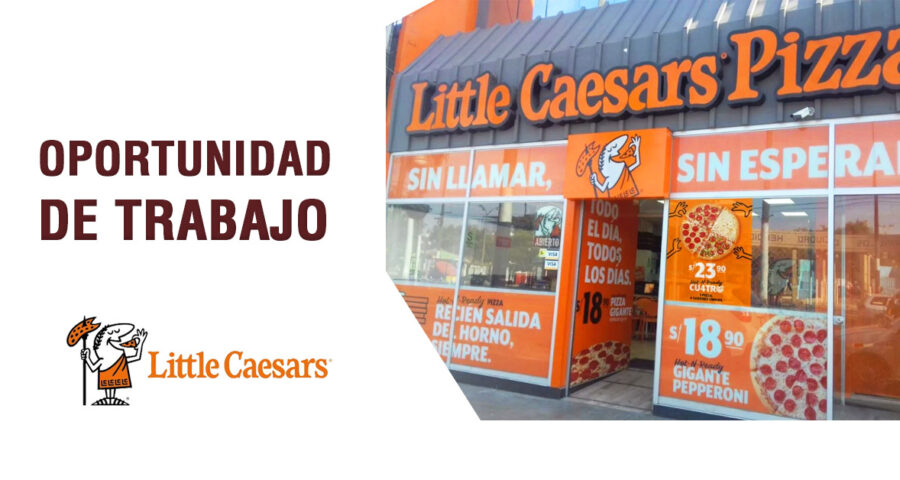 Little Caesars: La mejor empresa en pizzas solicita personal con o sin experiencia