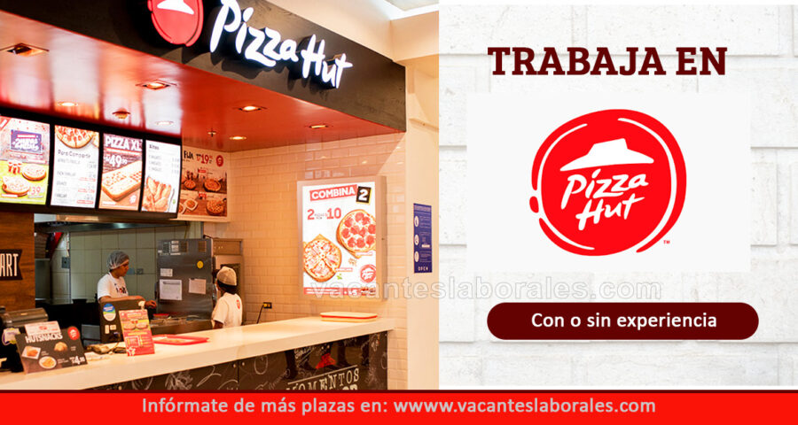 Nuevas plazas de trabajo en pizza Hut para: Teleoperadores, Asistentes y más