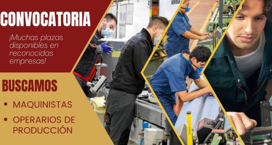 OPERARIOS DE PRODUCCIÓN y MAQUINISTAS son requeridos por reconocidas empresas