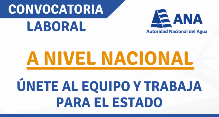 Oportunidad Laboral a Nivel Nacional En ANA: Chóferes, Asistentes, Analistas, Especialistas, Otros
