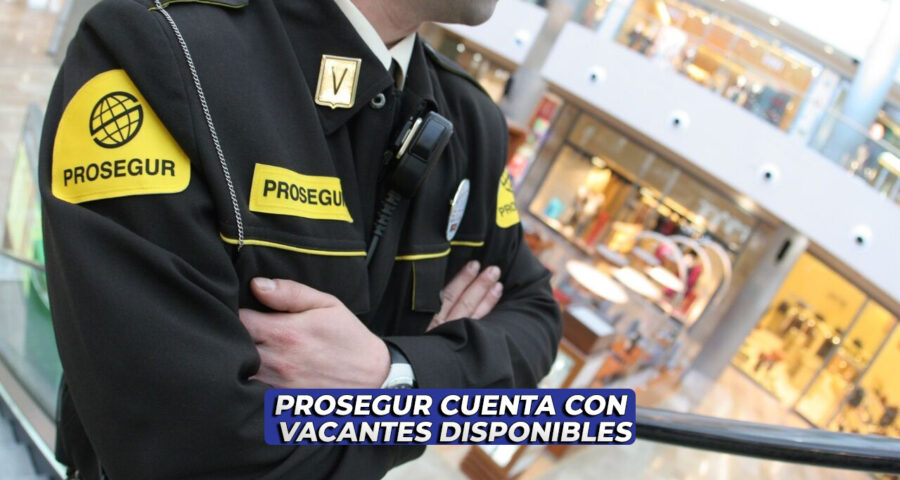 PROSEGUR TIENE VACANTES DE TIEMPO COMPLETO.