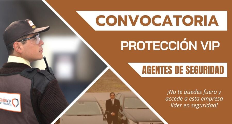 PROTECCIÓN VIP requiere de nuevo personal para AGENTES DE SEGURIDAD