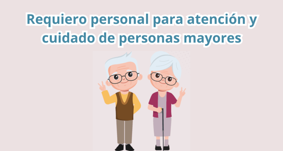 Requiero personal para atención y cuidado de personas mayores