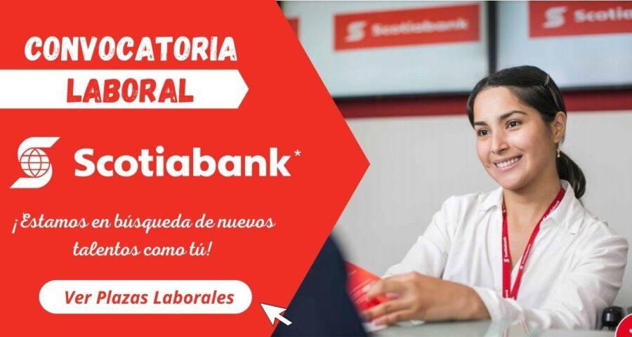 SCOTIABANK – Nuevas plazas para Asesores, Agentes, Analista entre otros