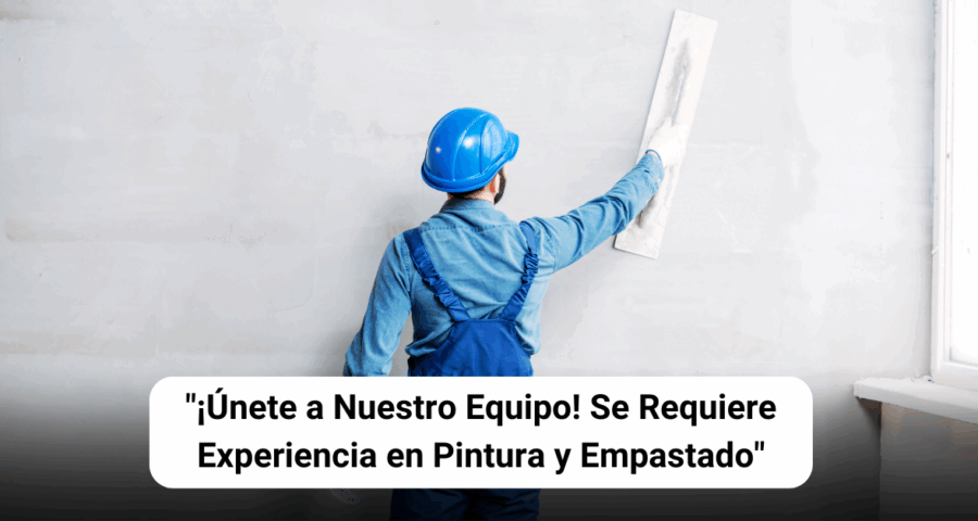 Se Solicitan Especialistas en Pintura y Empastado: ¡Únete al Equipo!