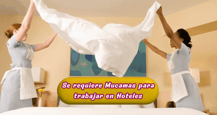 Se requiere Mucamas para trabajar en Hoteles