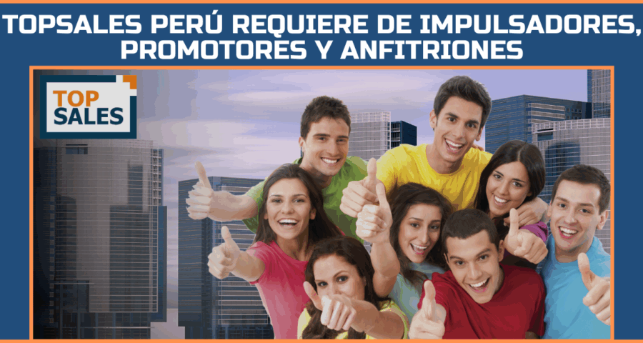 Topsales Perú requiere de impulsadores, promotores y anfitriones