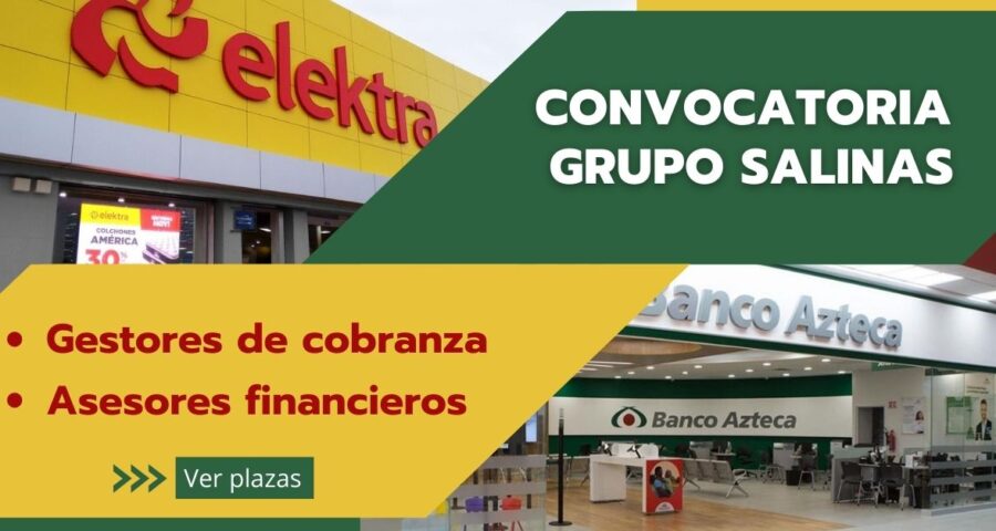 Ven y forma parte de esta convocatoria para Asesores financieros y Gestores de cobranza en GRUPO SALINAS