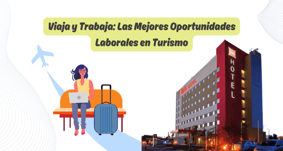 Viaja y Trabaja: Las Mejores Oportunidades Laborales en Turismo