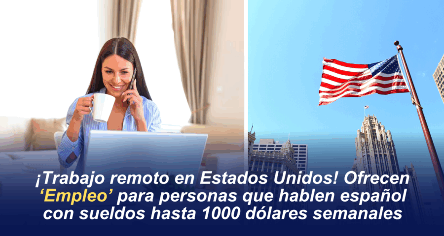 ¡TRABAJO REMOTO EN ESTADOS UNIDOS! Ofrecen "Empleo" para personas que hablen español con sueldos hasta 1000 dólares